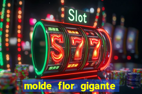 molde flor gigante de organza